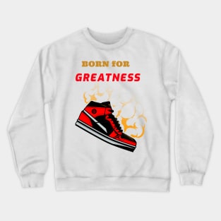 Born For Greatness All Time Basketball Fans Crewneck Sweatshirt